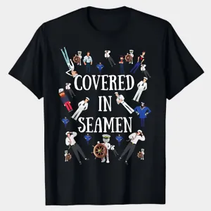 Covered In Seamen T-Shirt