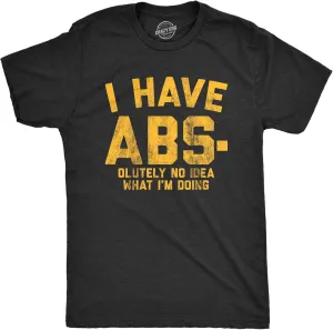 Mens I Have Abs-olutely No Idea What I'm Doing T Shirt Funny Workout Fitness Graphic Tee