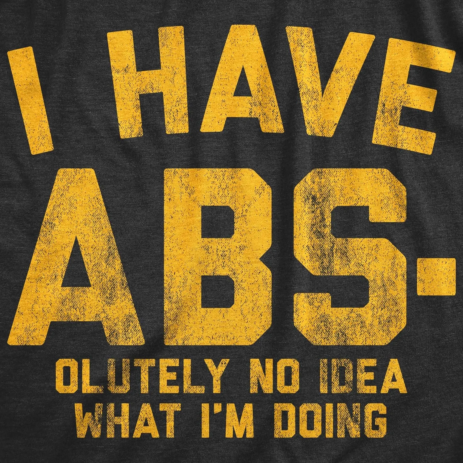 Mens I Have Abs-olutely No Idea What I'm Doing T Shirt Funny Workout Fitness Graphic Tee